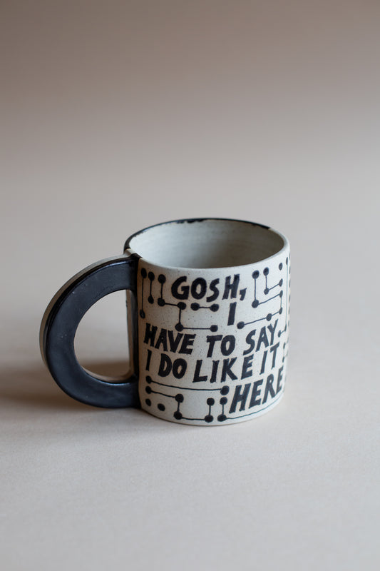 Gosh, I Have To Say I Do Like It Here Mug